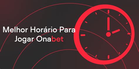 qual melhor horário para jogar na onabet - onabet depositos